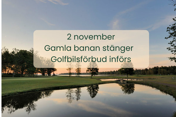 Säsongsstängning av Gamla banan och golfbilsförbud från 2 november.