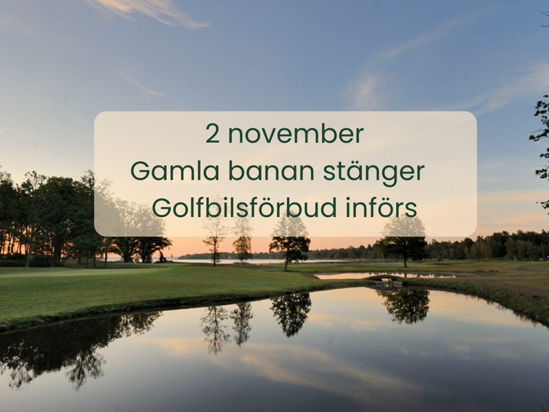 Säsongsstängning av Gamla banan och golfbilsförbud från 2 november.